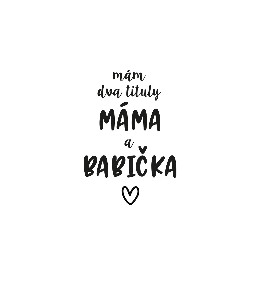 Bílé dámské tričko – Mám dva tituly: Máma a Babička