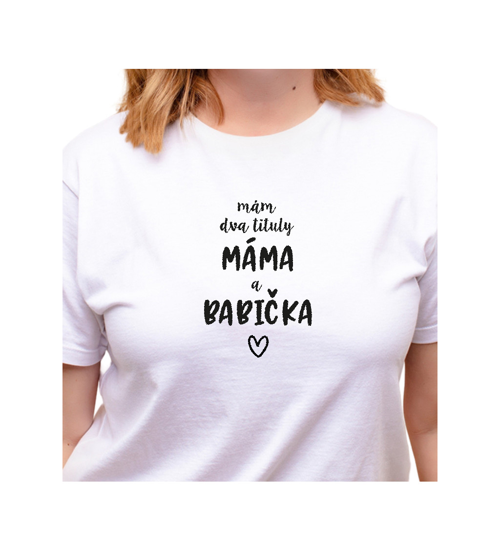 Bílé dámské tričko – Mám dva tituly: Máma a Babička