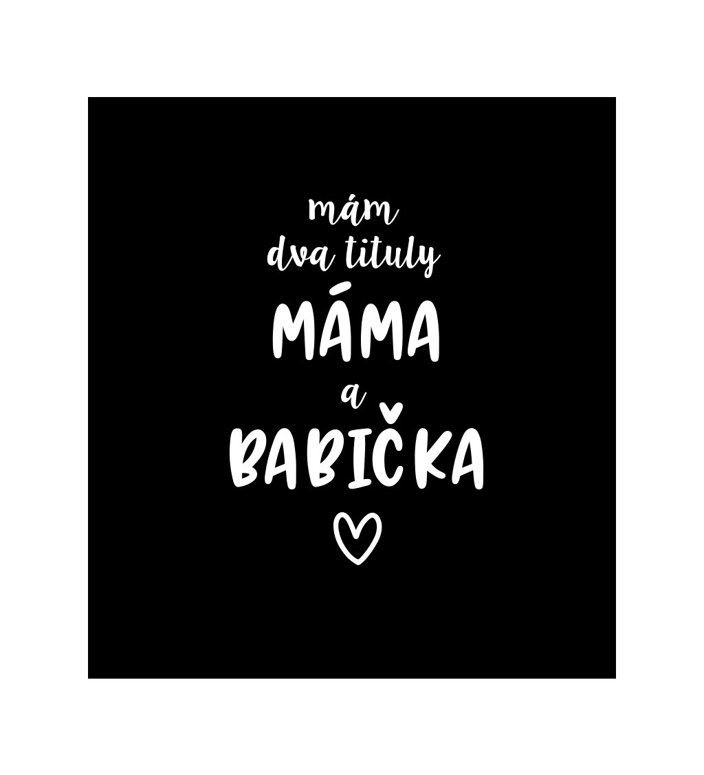 Černé dámské tričko – Mám dva tituly: Máma a Babička