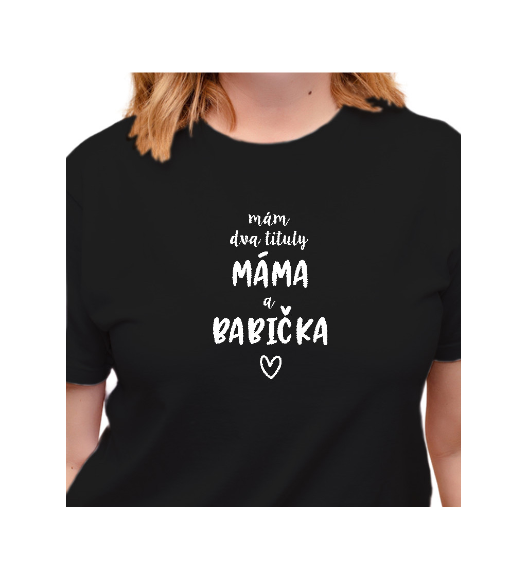 Černé dámské tričko – Mám dva tituly: Máma a Babička