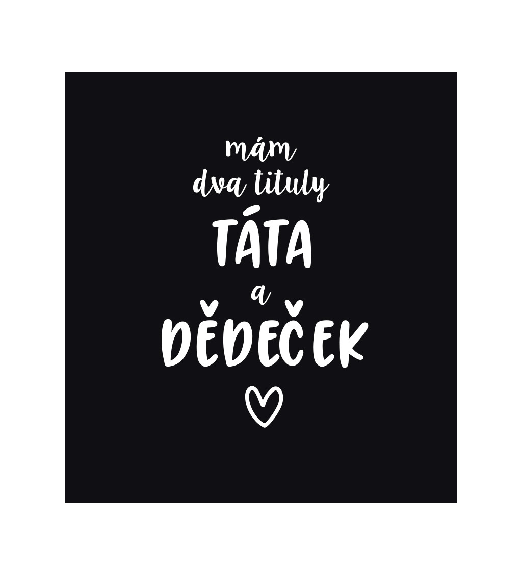 Černé pánské tričko – Mám dva tituly: Táta a Dědeček