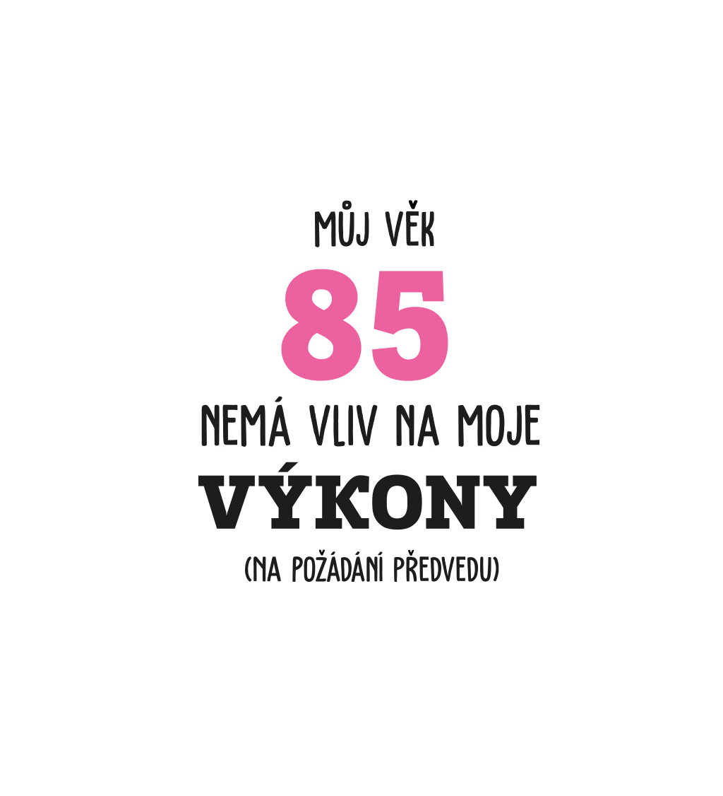 Bílé dámské tričko – Můj věk 85 nemá vliv na moje výkony