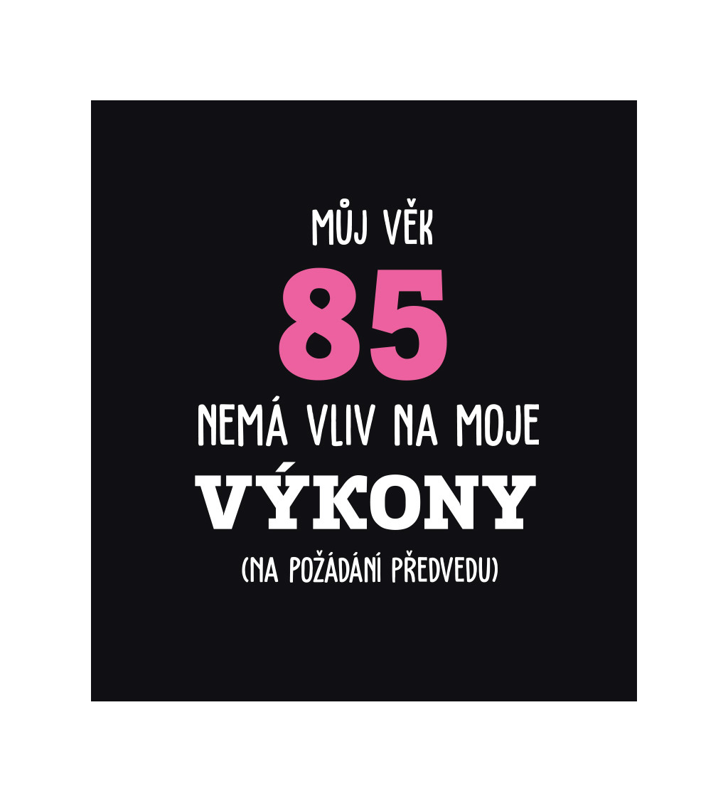 Černé dámské tričko – Můj věk 85 nemá vliv na moje výkony