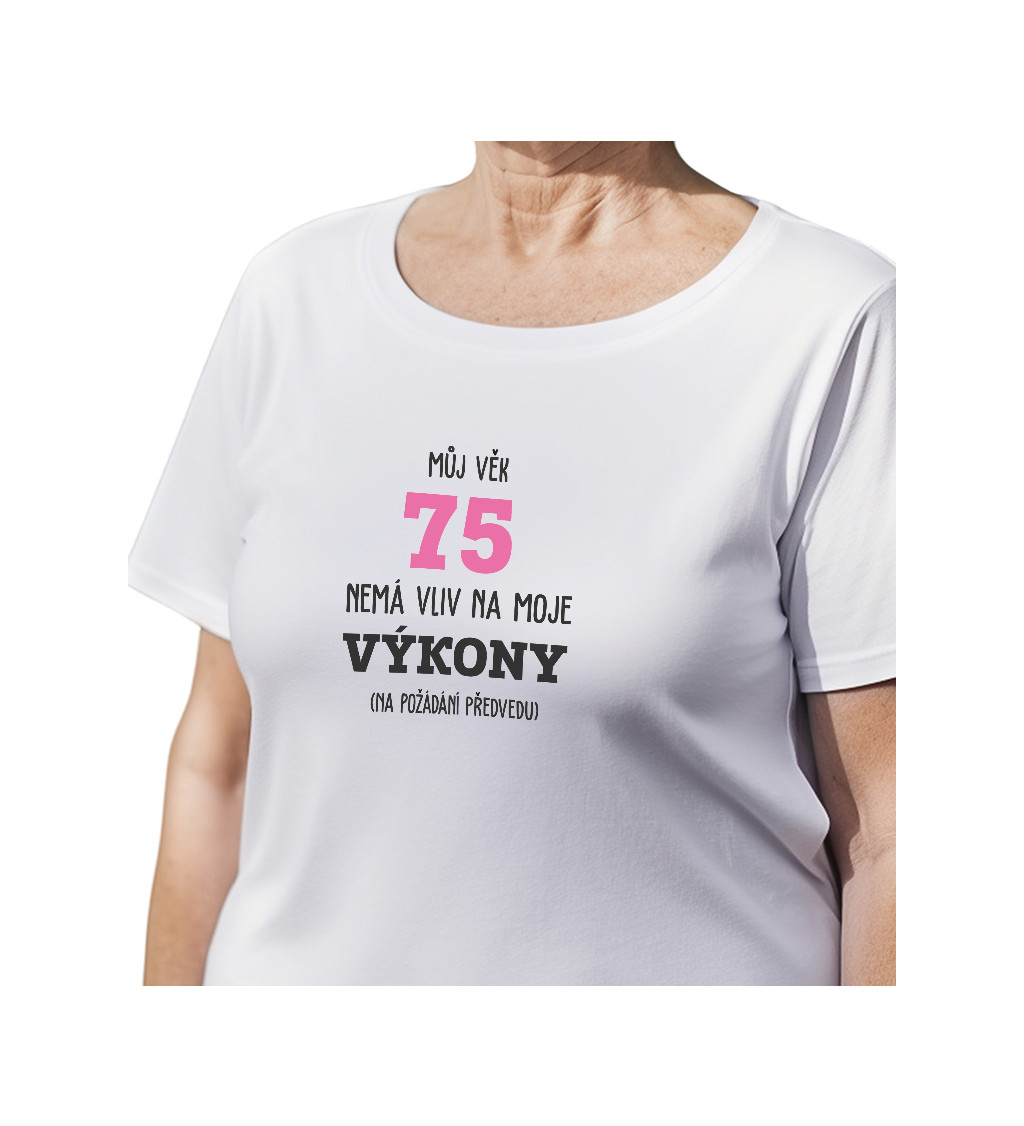 Bílé dámské tričko – Můj věk 75 nemá vliv na moje výkony