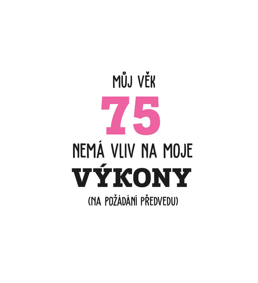 Bílé dámské tričko – Můj věk 75 nemá vliv na moje výkony