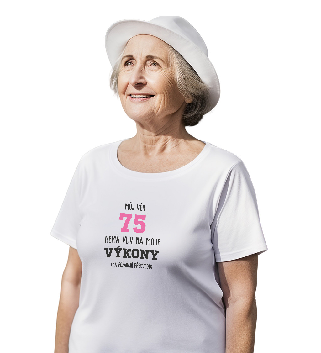 Bílé dámské tričko – Můj věk 75 nemá vliv na moje výkony