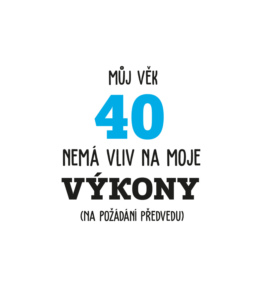 Bílé pánské tričko – Můj věk 40 nemá vliv na moje výkony