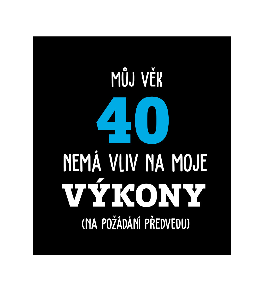Černé pánské tričko – Můj věk 40 nemá vliv na moje výkony