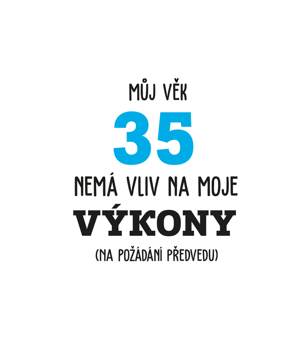Bílé pánské tričko – Můj věk 35 nemá vliv na moje výkony