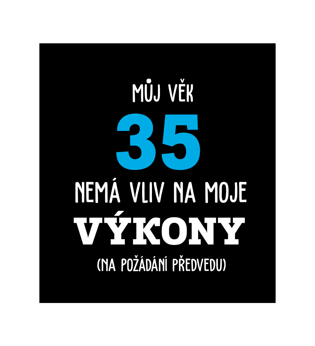 Černé pánské tričko – Můj věk 35 nemá vliv na moje výkony