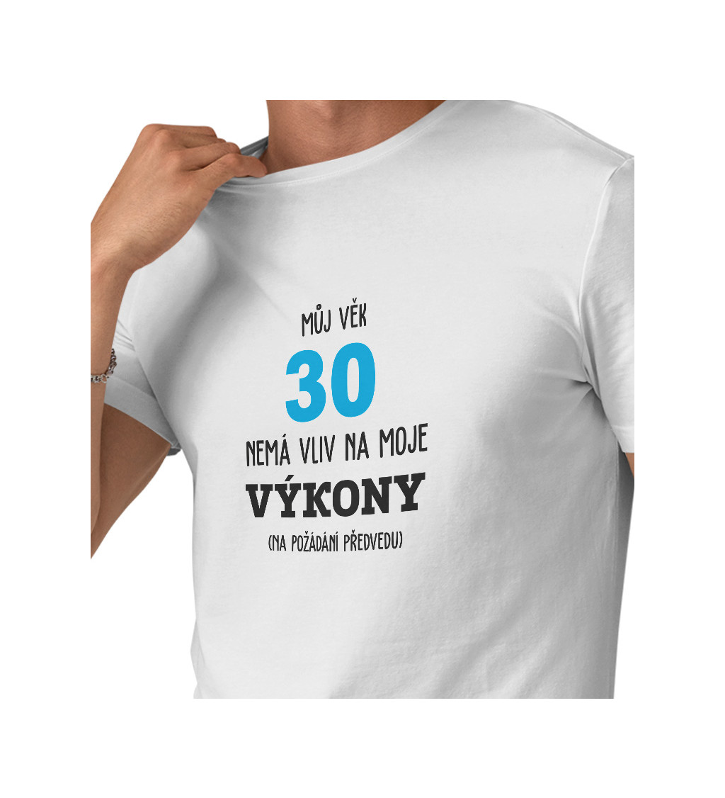 Bílé pánské tričko – Můj věk 30 nemá vliv na moje výkony