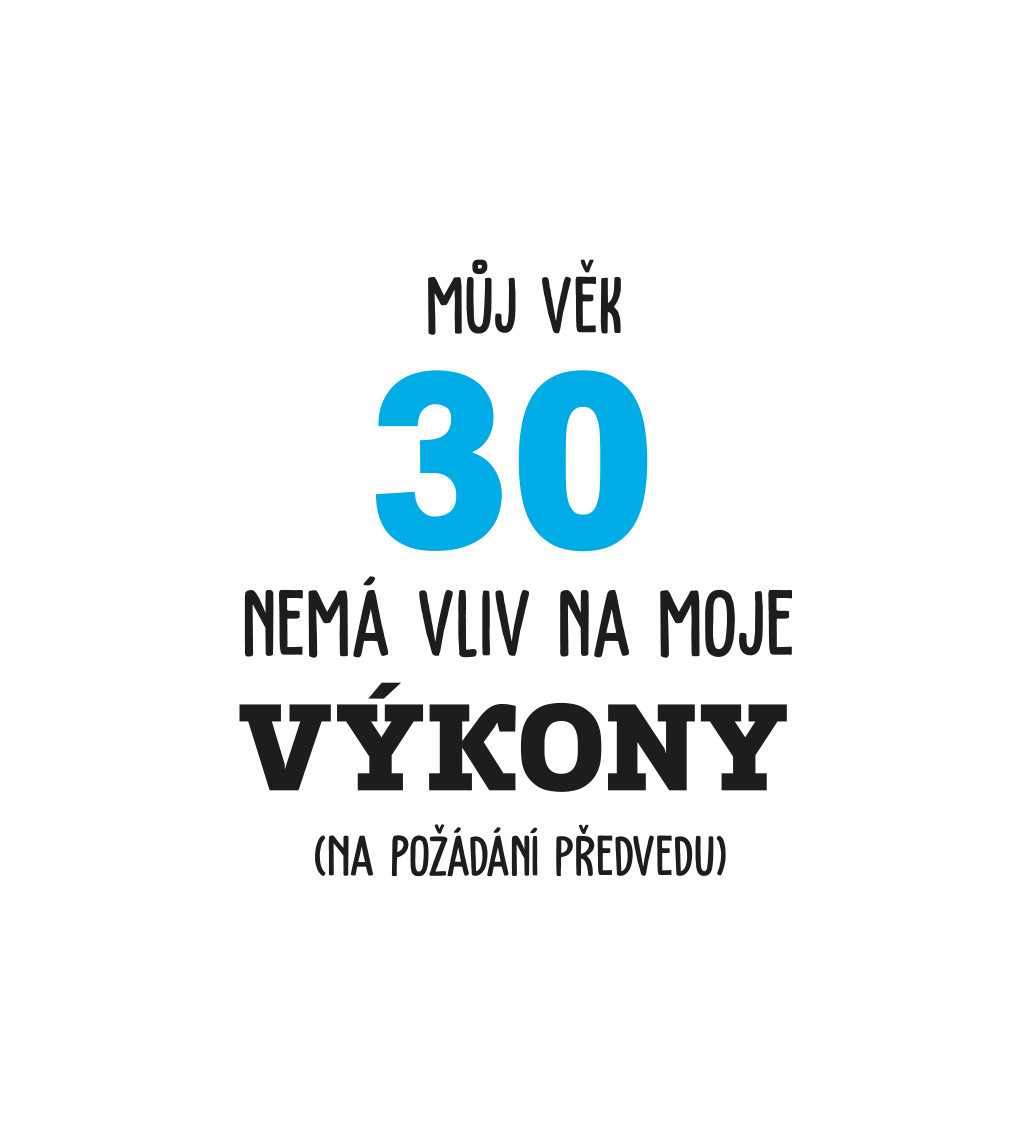Bílé pánské tričko – Můj věk 30 nemá vliv na moje výkony