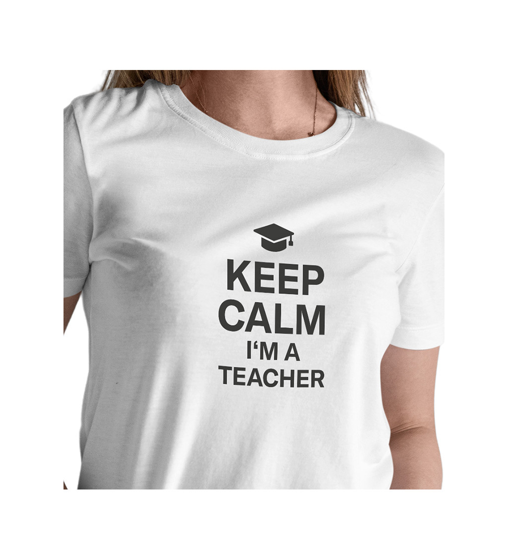 Bílé dámské tričko – Keep calm, I´m a teacher