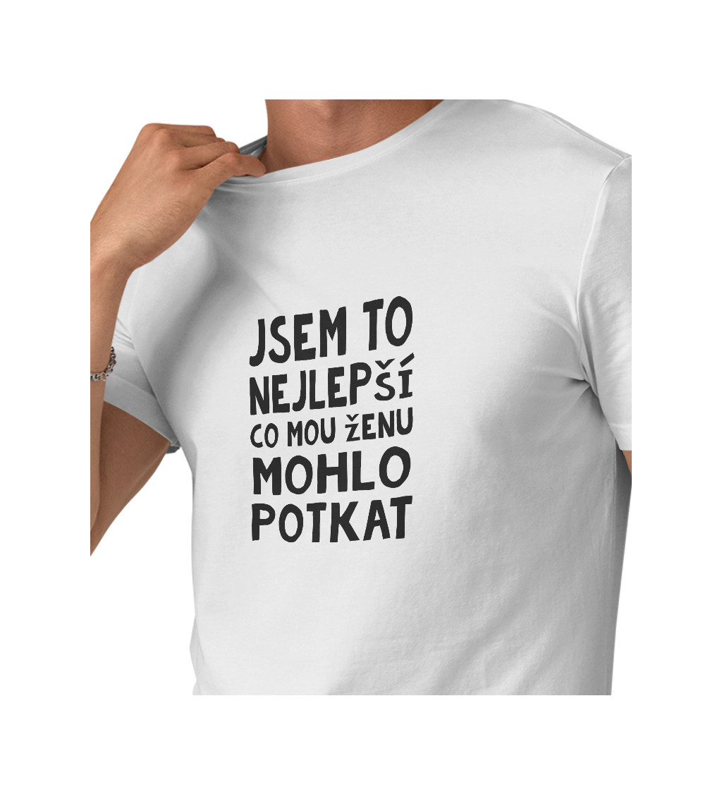 Bílé pánské tričko – Jsem to nejlepší, co mou ženu mohlo potkat