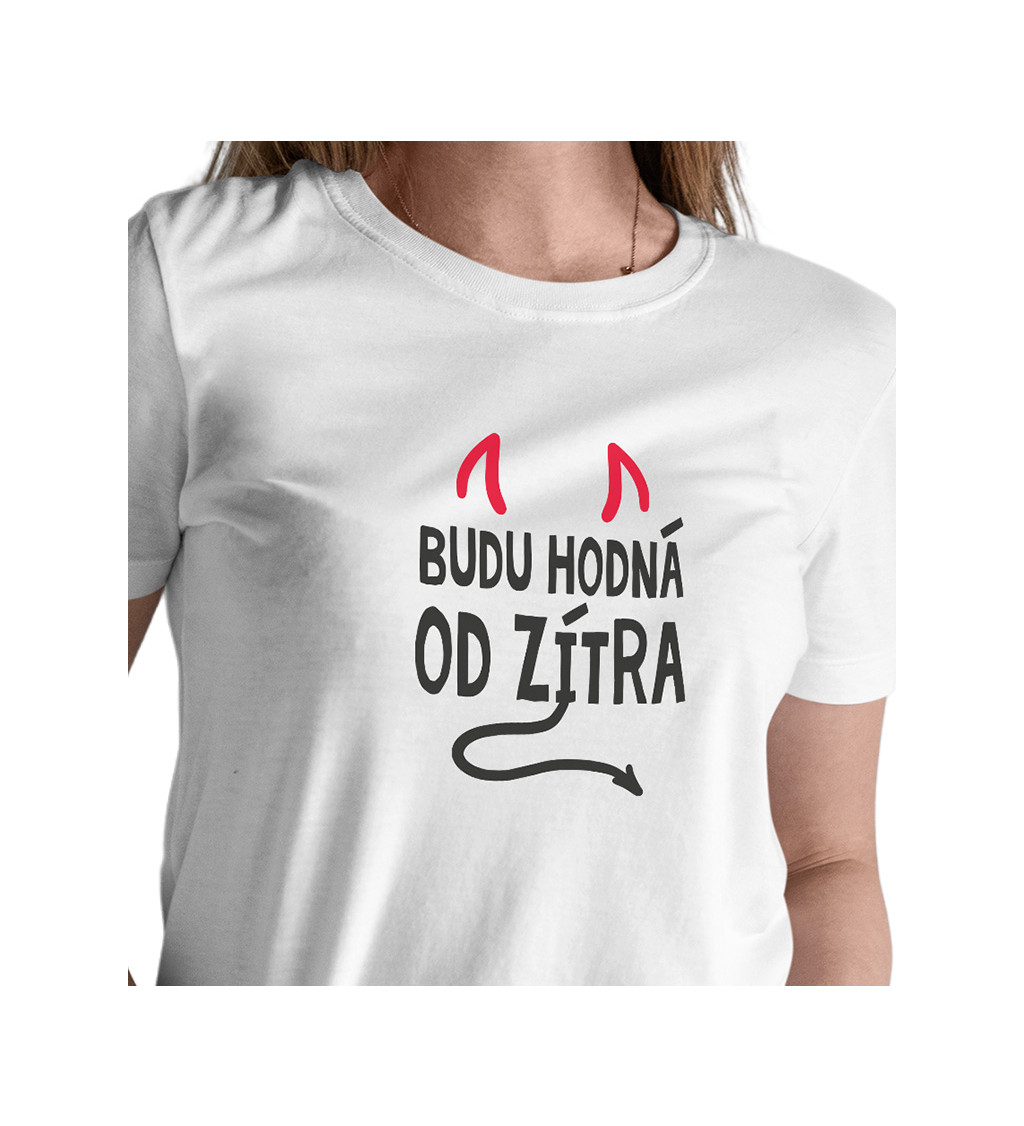 Bílé dámské tričko – Budu hodná od zítra