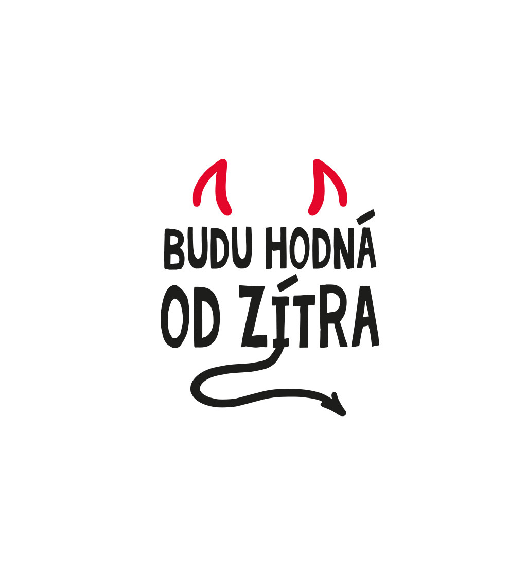 Bílé dámské tričko – Budu hodná od zítra