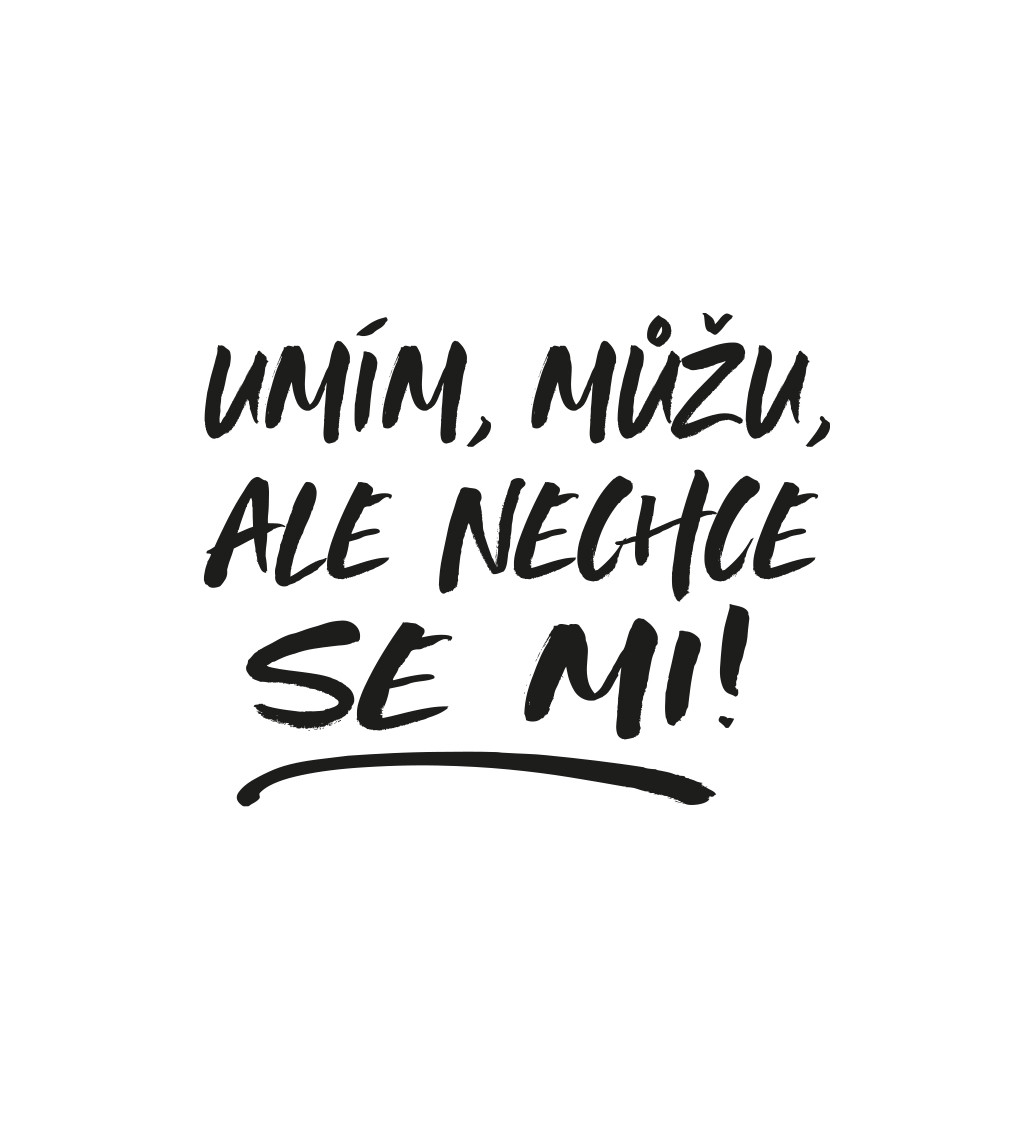 Bílé pánské tričko – Umím, můžu, ale nechce se mi