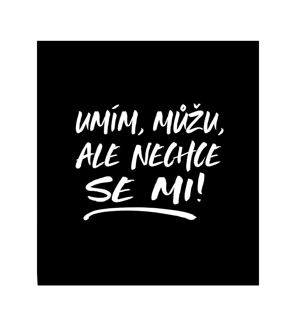 Černé dámské tričko – Umím, můžu, ale nechce se mi