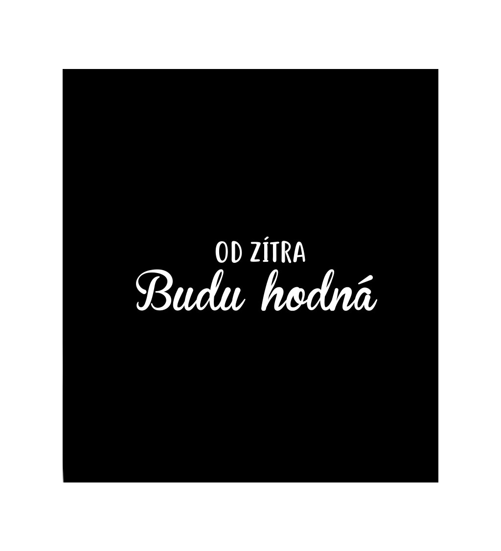 Černé dámské tričko – Od zítra budu hodná
