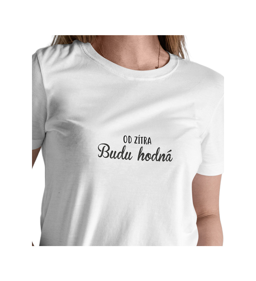 Bílé dámské tričko – Od zítra budu hodná