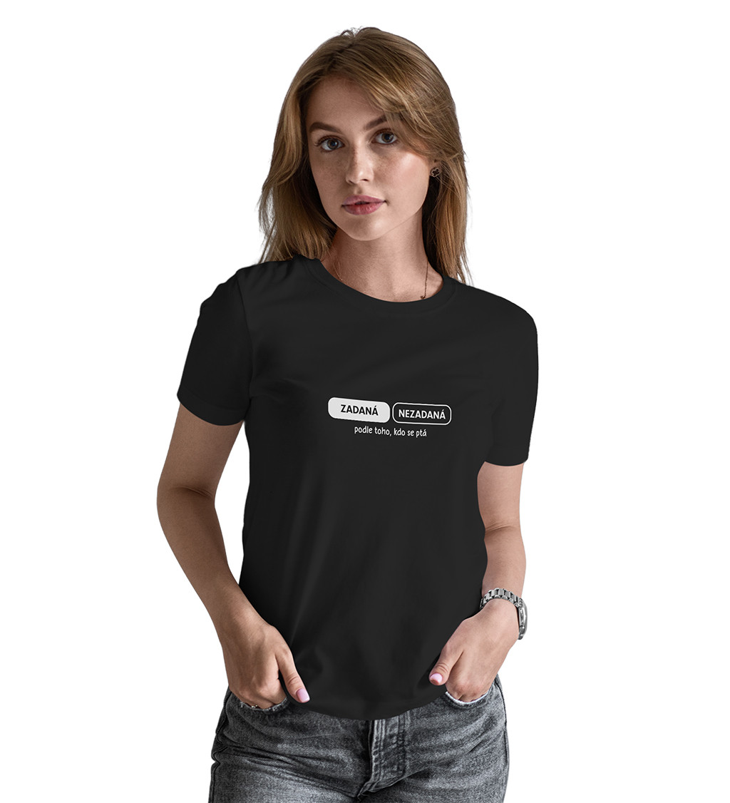 Černé dámské tričko – Zadaná, nezadaná. Podle toho, kdo se ptá