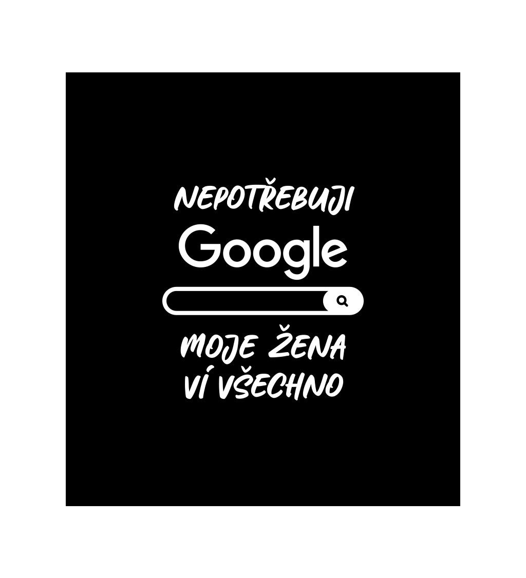 Pánské černé tričko – Nepotřebuji Google, moje žena ví všechno