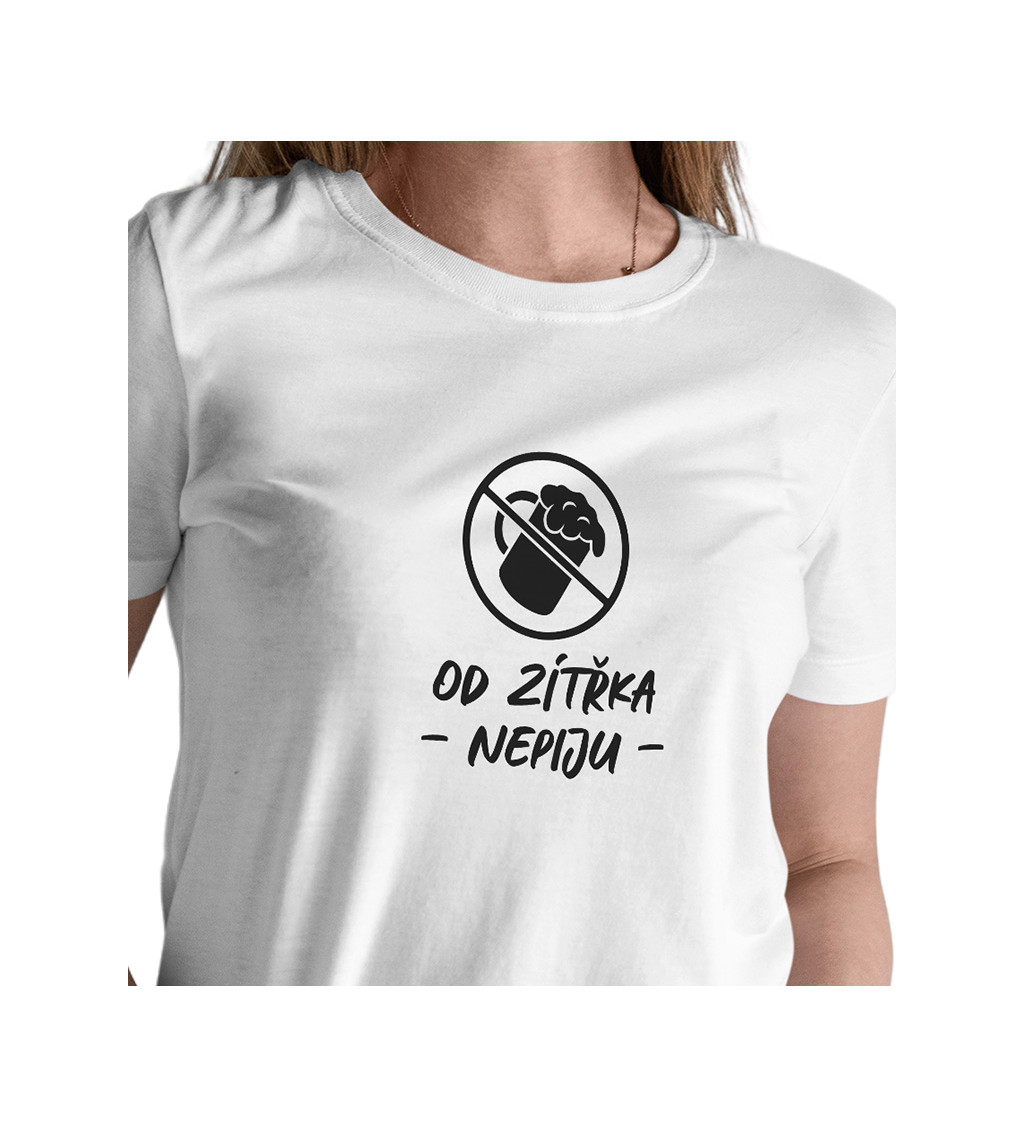 Dámské bílé tričko – Od zítřka nepiju