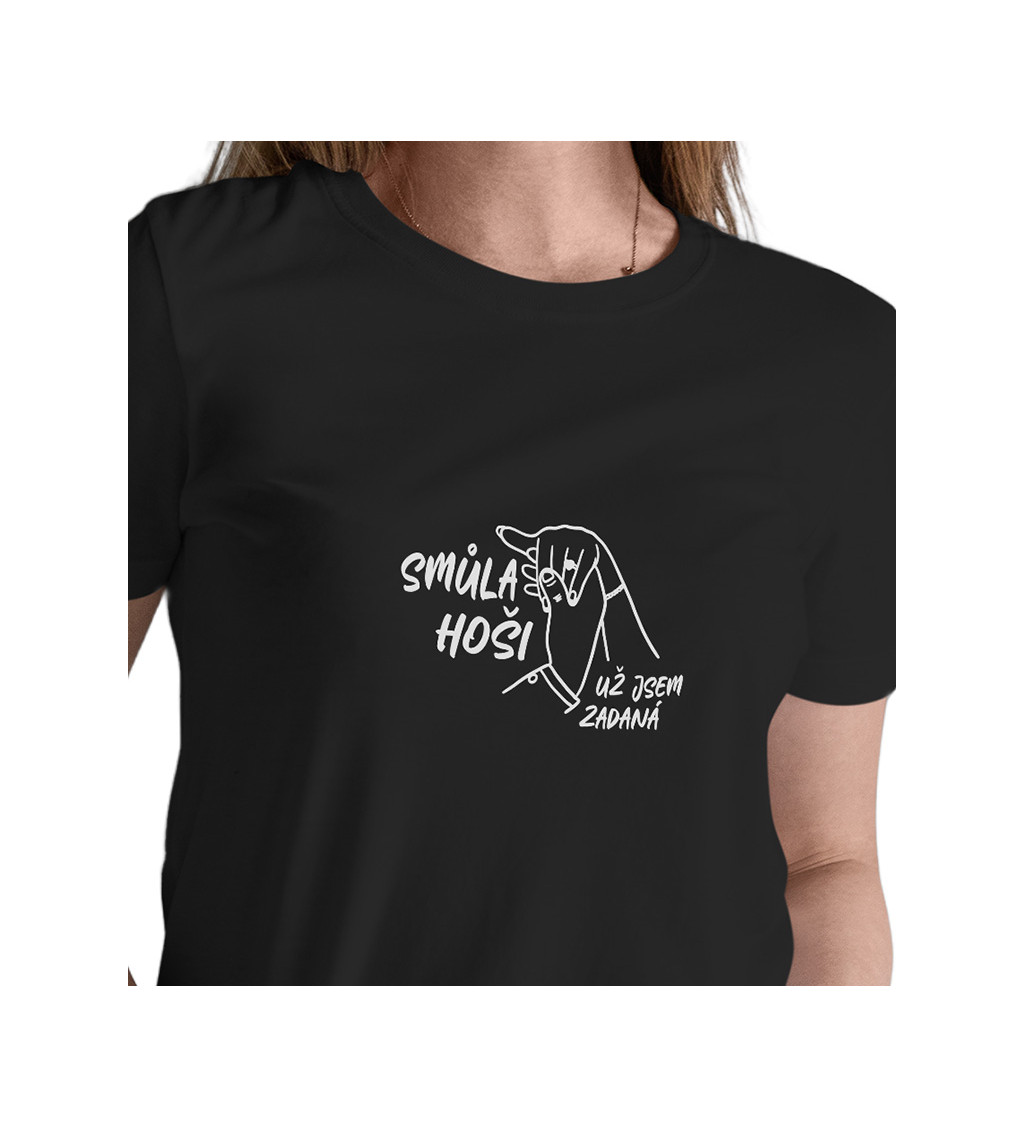 Dámské černé tričko – Smůla hoši, už jsem zadaná