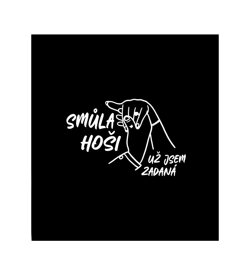 Dámské černé tričko – Smůla hoši, už jsem zadaná