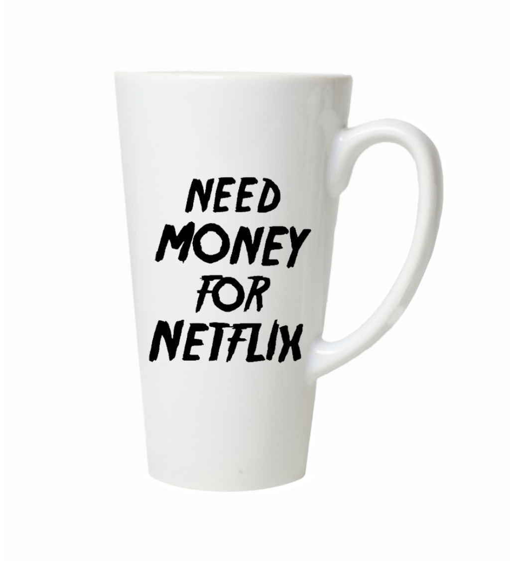 Hrnek na latte – Need money for netflix