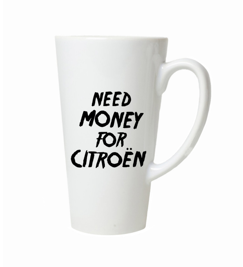 Hrnek na latte – Need money for citroën