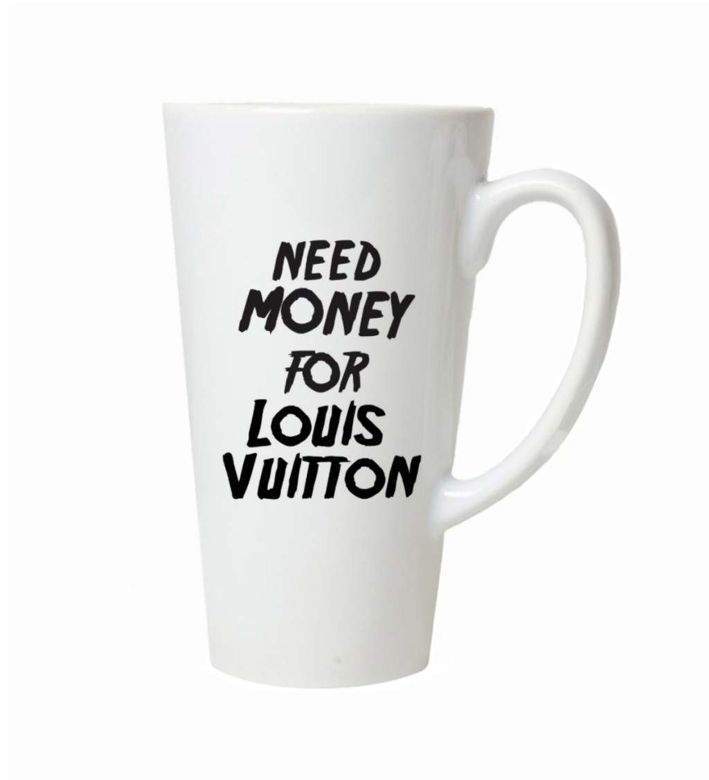 Hrnek na latte – Need money for Vuitton
