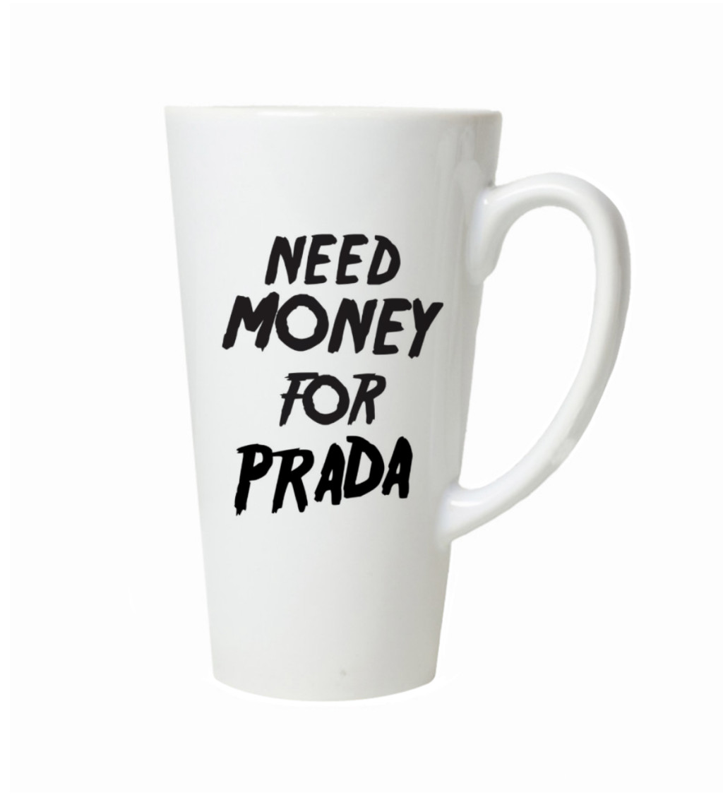 Hrnek na latte – Need money for Prada