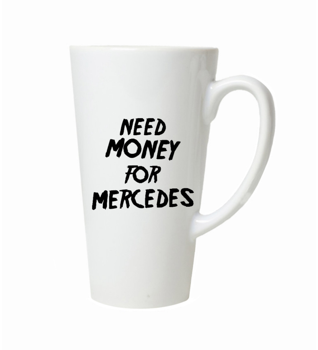 Hrnek na latte – Need money for Mercedes