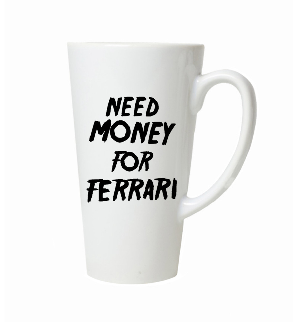 Hrnek na latte – Need money for Ferrari