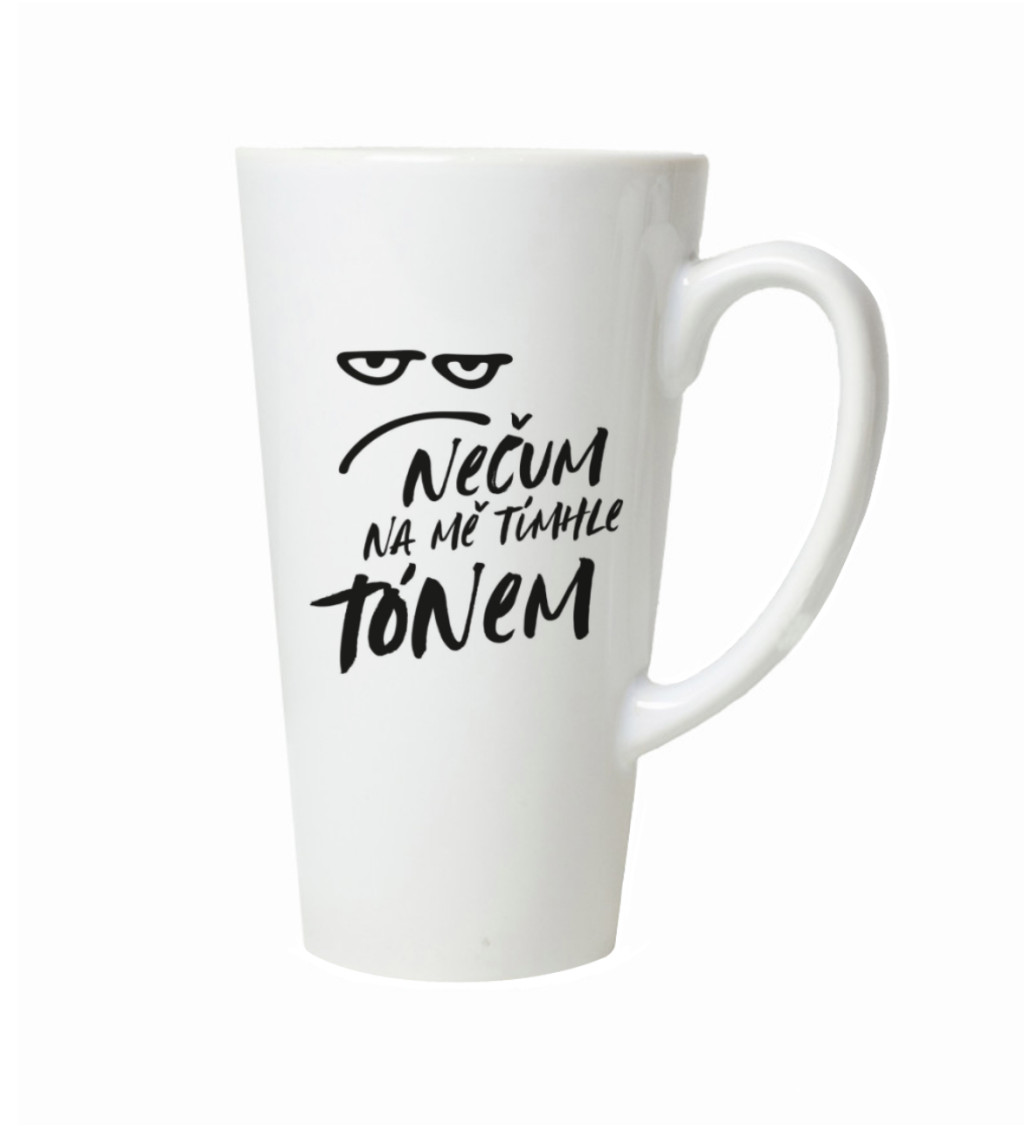 Hrnek na latte – Nečum na mě tímhle tónem