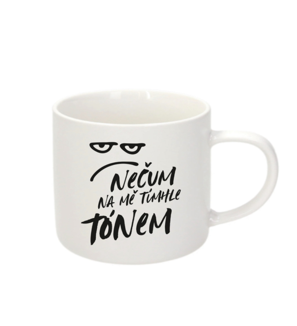 Hrnek na espresso – Nečum na mě tímhle tónem