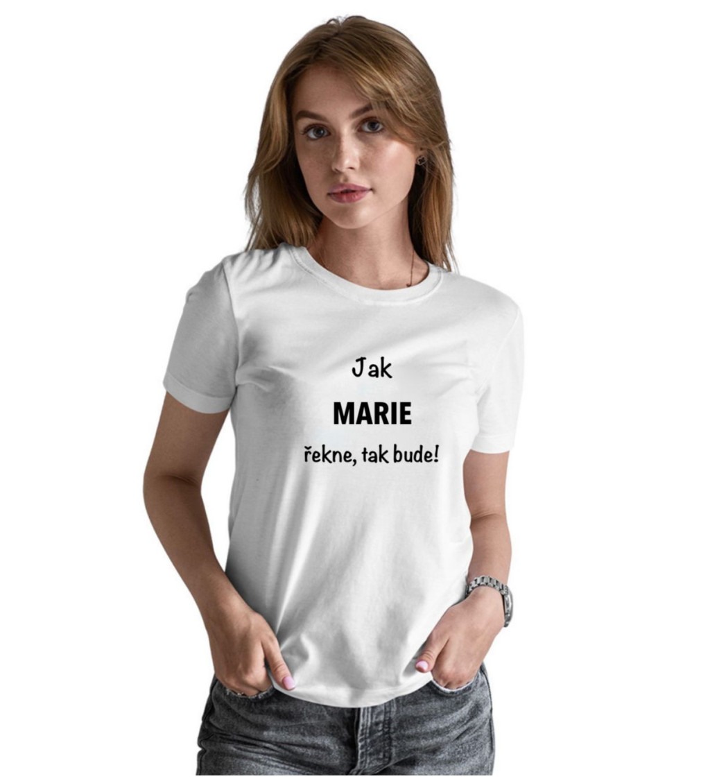 Bílé dámské tričko – Jak Marie řekne, tak bude!