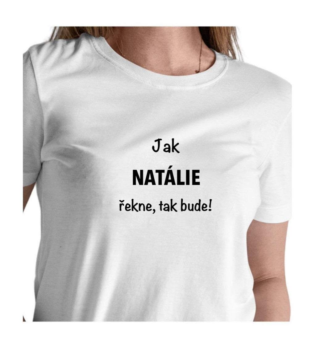 Bílé dámské tričko – Jak Natálie řekne, tak bude!