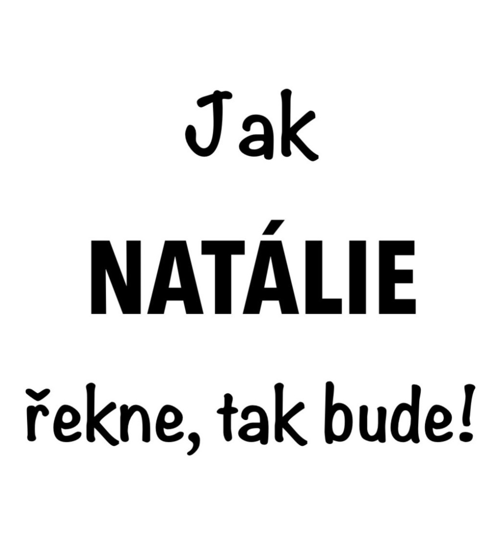 Bílé dámské tričko – Jak Natálie řekne, tak bude!