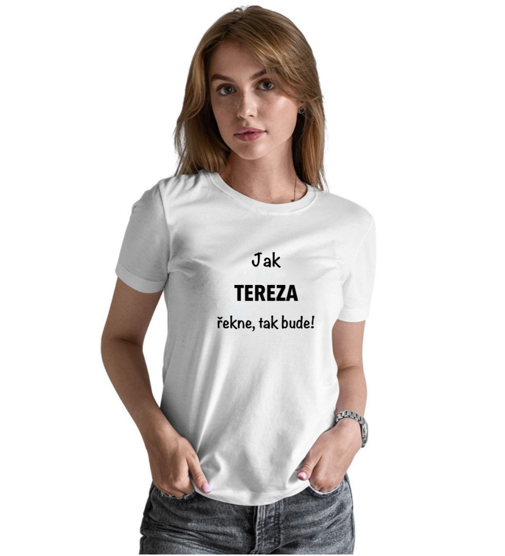 Bílé dámské tričko – Jak Tereza řekne, tak bude!