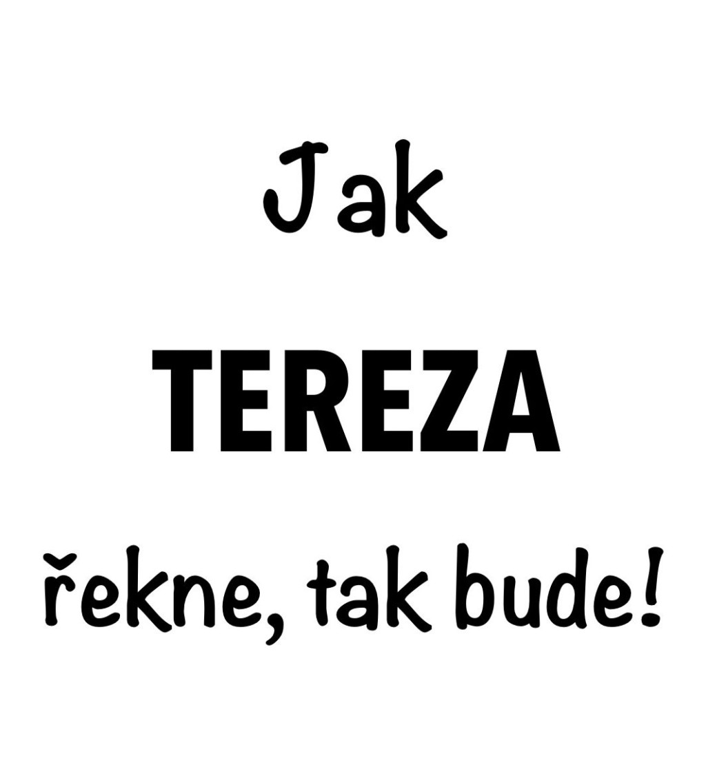 Bílé dámské tričko – Jak Tereza řekne, tak bude!
