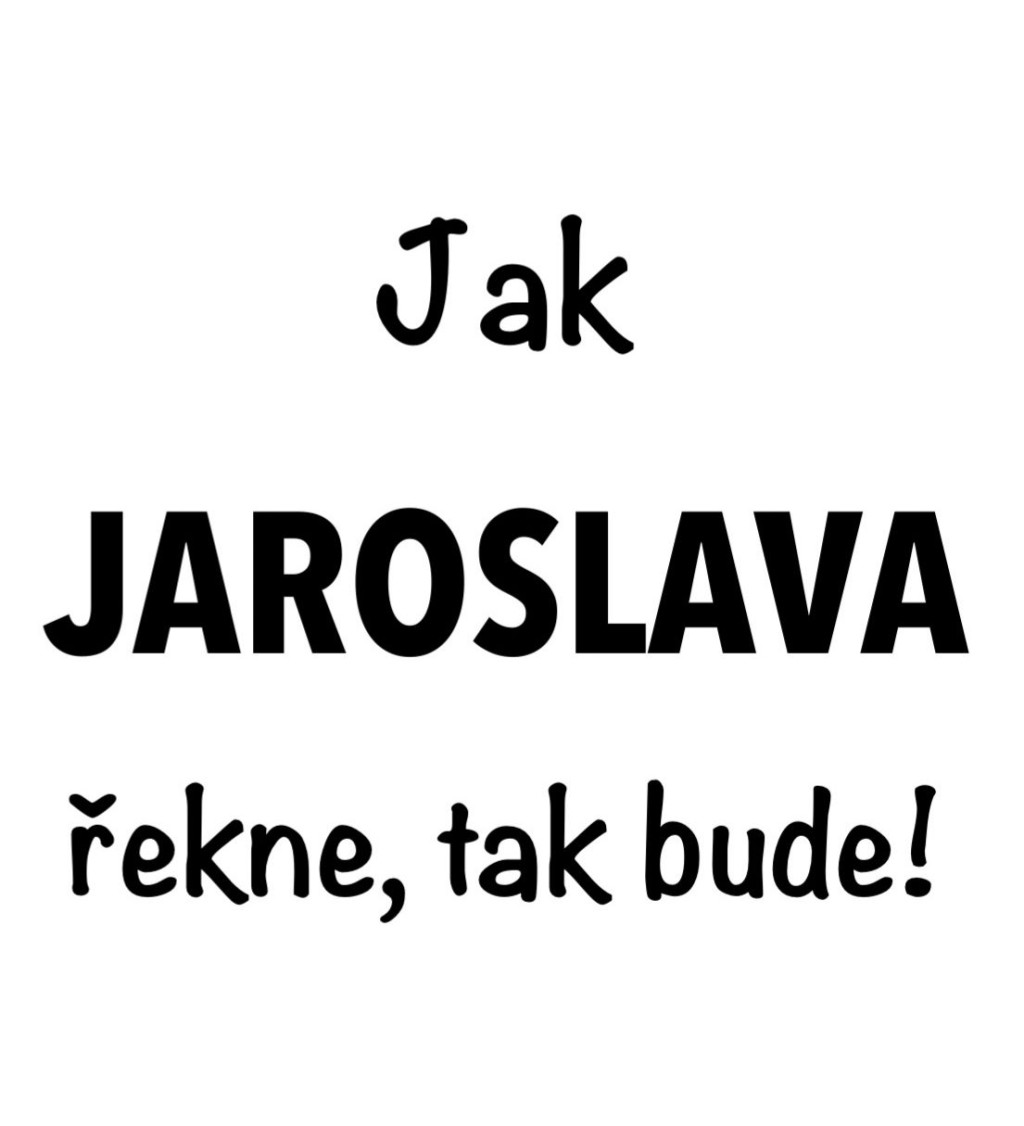 Bílé dámské tričko – Jak Jaroslava řekne, tak bude!