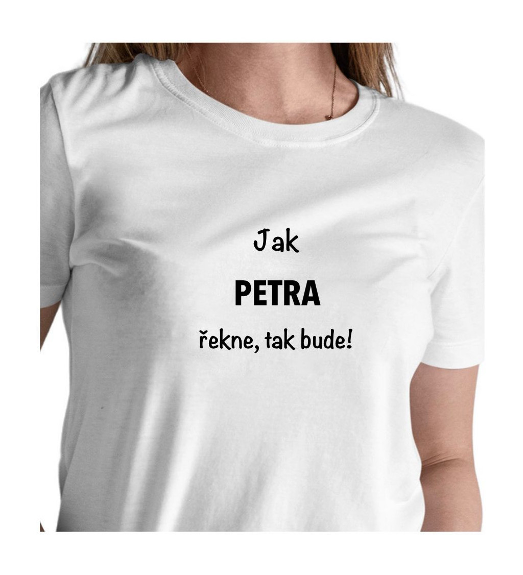 Bílé dámské tričko – Jak Petra řekne, tak bude!