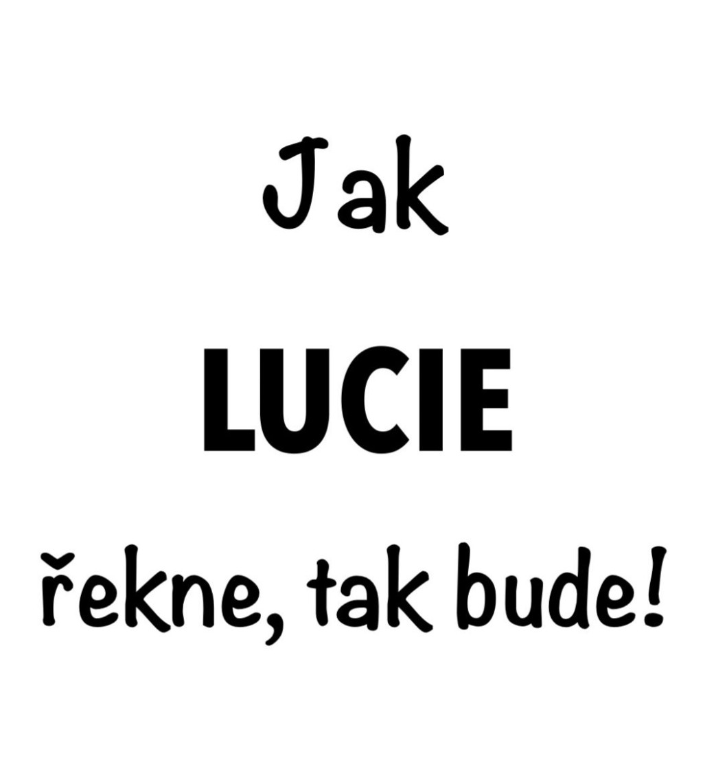 Bílé dámské tričko – Jak Lucie řekne, tak bude!