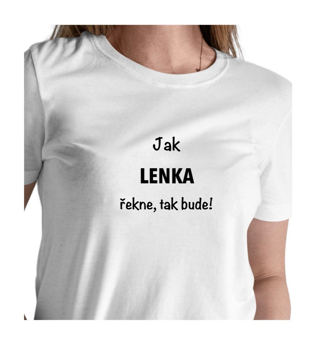 Bílé dámské tričko – Jak Lenka řekne, tak bude!