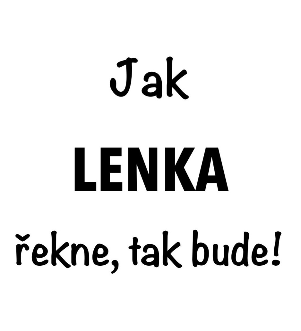 Bílé dámské tričko – Jak Lenka řekne, tak bude!