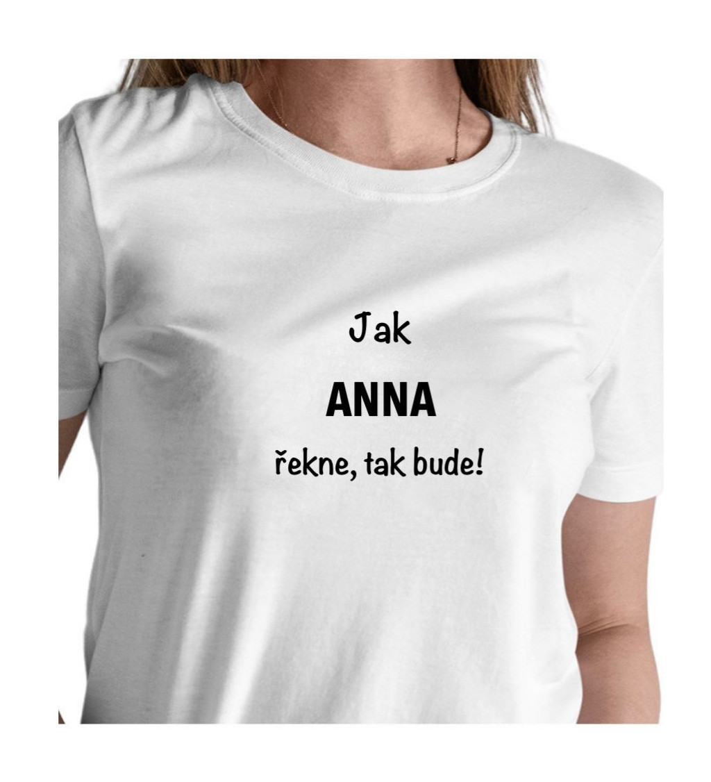Bílé dámské tričko – Jak Anna řekne, tak bude!
