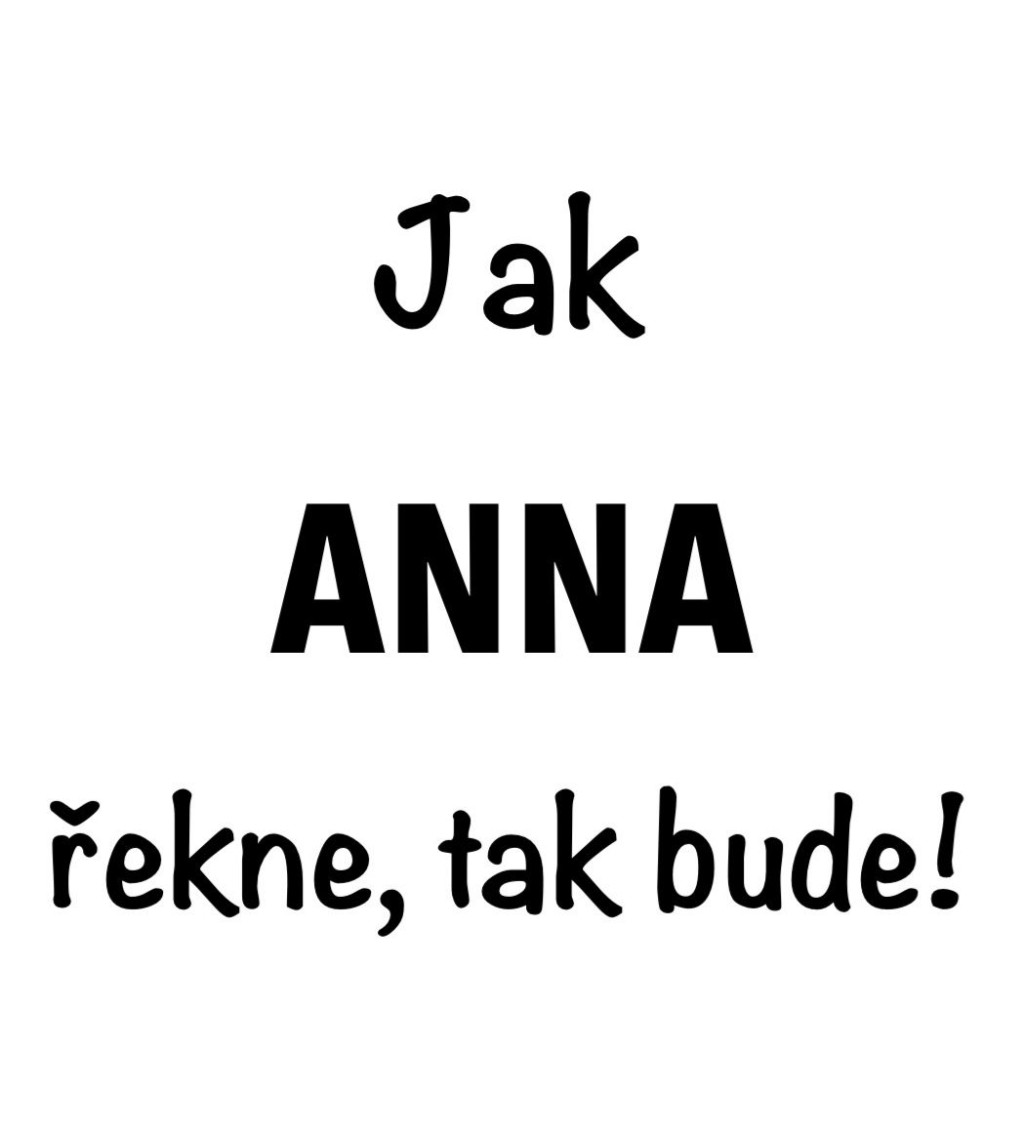 Bílé dámské tričko – Jak Anna řekne, tak bude!