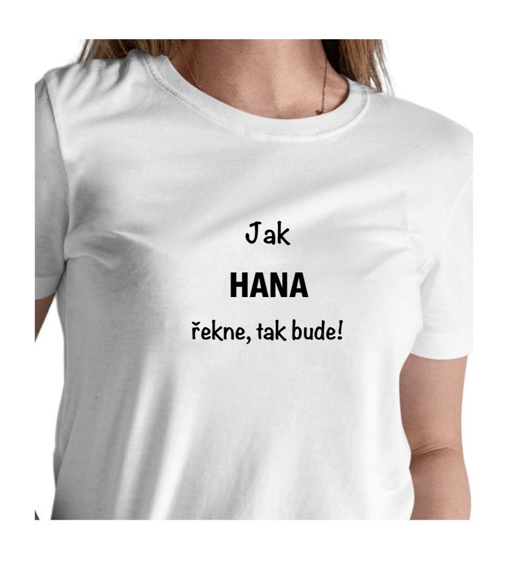 Bílé dámské tričko – Jak Hana řekne, tak bude!
